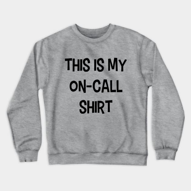 On-Call Shirt Crewneck Sweatshirt by midwifesmarket